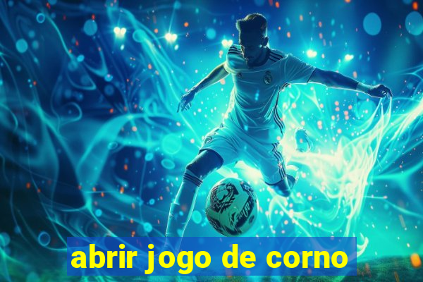 abrir jogo de corno